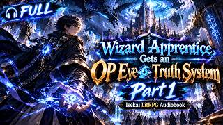 Wizard Apprentice Gets an OP Eye of Truth System - Part 1 | Isekai LitRPG Audiobook [Full]