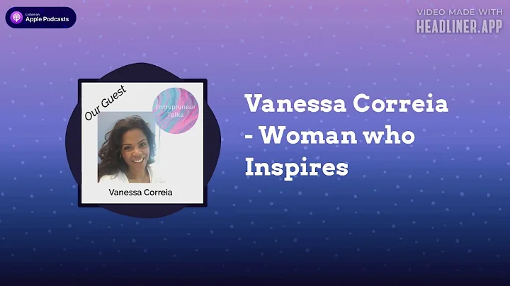 A Real Talk with Vanessa Correia - #woman who insp...
