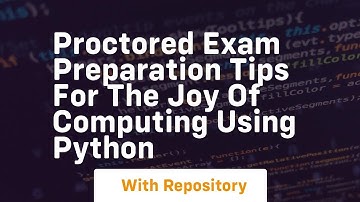 Proctored exam preparation tips for the joy of computing using python