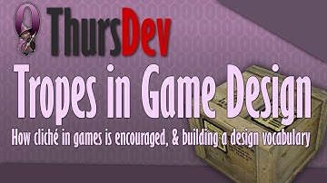 ThursDev: Tropes in Game Design - How cliché in games is encouraged, & building a design vocabulary