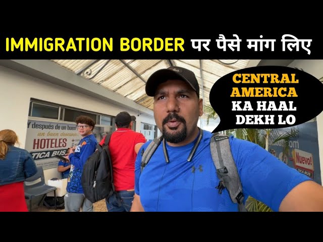 AVOID THIS COUNTRY BAD EXPERIENCE BORDER CROSSING || INDIAN IN NICARAGUA 🇳🇮 class=