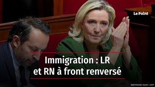 Immigration : LR et RN à front renversé