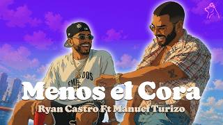 Ryan Castro, Manuel Turizo - MENOS EL CORA (Letra)
