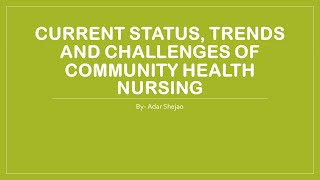CURRENT STATUS, TRENDS AND CHALLENGES OF COMMUNITY HEALTH NURSING