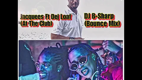 Jacquees Ft Dej Loaf - At The Club (B-Sharp New Orleans Bounce Mix)