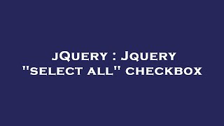 jQuery : Jquery "select all" checkbox