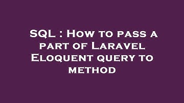 SQL : How to pass a part of Laravel Eloquent query to method