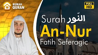 Surah An Nur by Fatih Saferagic I Bacaan Al Quran Merdu I Beautiful Quran Recitation