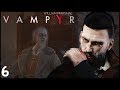 Jamez28 plays: Vampyr [Part 6: Finale] - This is 40 minutes of expostion wtf