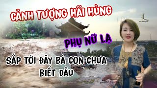 tâm linh huyền bí | người phụ nữ lạ cho biết cảnh tượng hãi hùng sắp tới đây bà con chưa biết đâu