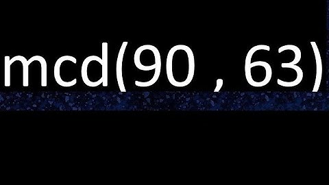 mcd 90 y 63 , maximo comun divisor , mcd(90 , 63) como se halla , ejemplos