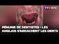 Pnurie de dentistes  les anglais contraints de sarracher les dents