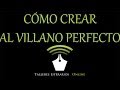 Cómo crear al villano perfecto