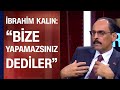 İbrahim Kalın: "150 yıl bize başkalarının hikayeleri anlatıldı. Bize "yapamazsınız" dediler"