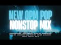 New OPM Pop Nonstop Mix — Trending PPOP