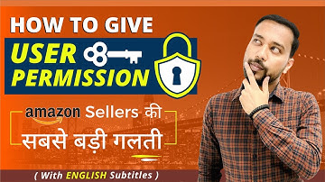 AMAZON USER PERMISSIONS 🔥 How To Give User Permission in Amazon Seller Central [HINDI]