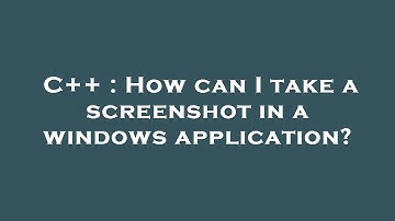 C++ : How can I take a screenshot in a windows application?