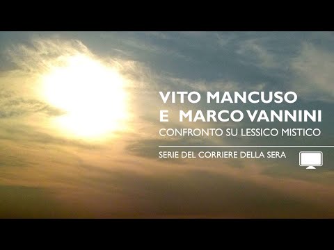 Vito Mancuso e Marco Vannini, confronto su Lessico mistico, serie del Corriere della Sera