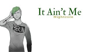 IT AIN'T ME | Nightcore