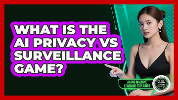 What Is The AI Privacy Vs Surveillance Game? - AI and Machine Learning Explained