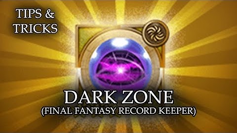 Tips & Tricks - Dark Zone (Final Fantasy Record Keeper) - RPG Maker MV