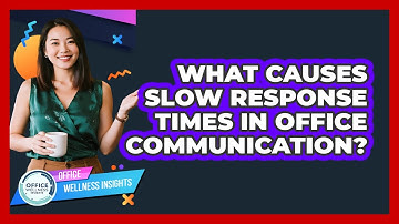 What Causes Slow Response Times In Office Communication? - Office Wellness Insights
