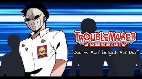 Budi vs Alan!!! [Troublemaker - Raise Your Gang English Fan Dub]