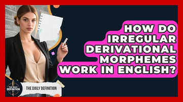 How Do Irregular Derivational Morphemes Work In English? - The Daily Definition