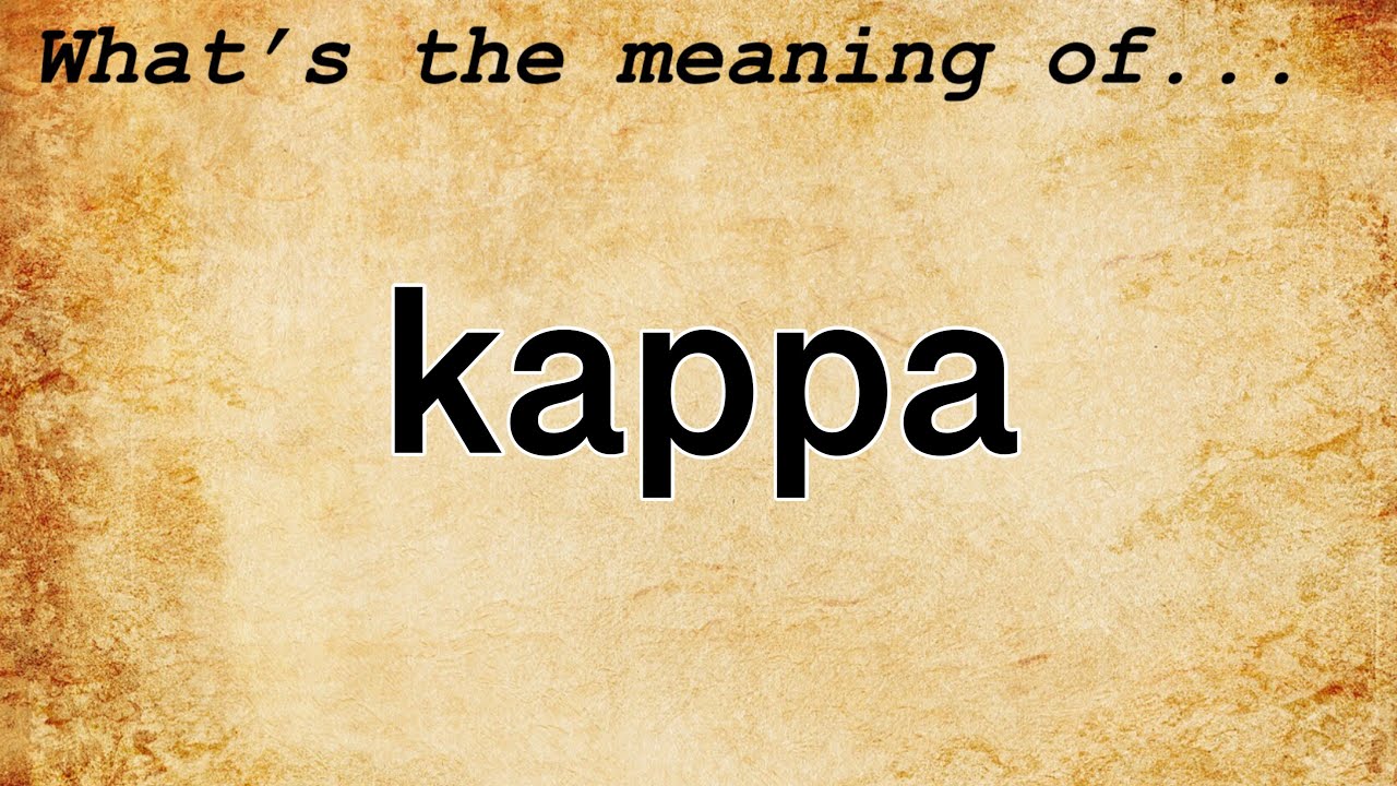 Kappa Meaning Definition Of Kappa YouTube Kappa Meaning Definition Of Kappa YouTube