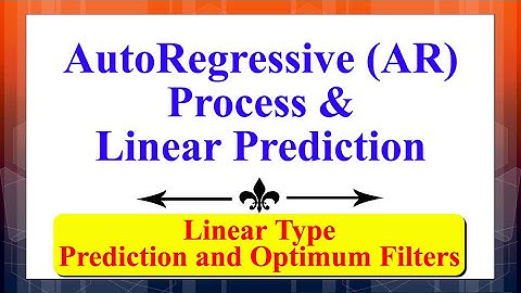 AR Process & Linear Prediction | Signal Processing Using Prediction & Optimum Filters (Linear) |