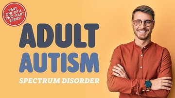 Adult Autism Spectrum Disorder Part 1