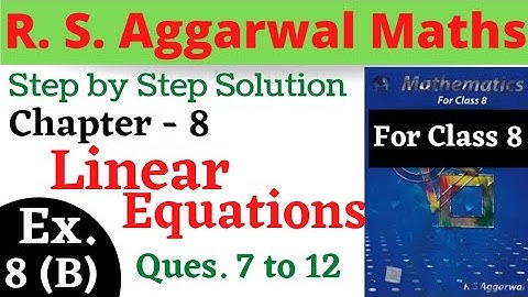 R S Aggarwal Maths Class 8 || Chapter 8 Linear Equations || Exercise 8 B Questions 7,8,9,10,11,12