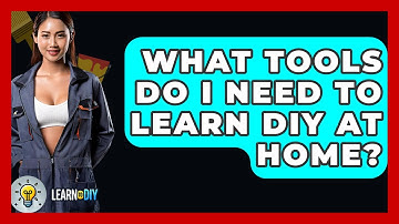 What Tools Do I Need to Learn DIY at Home? - LearnToDIY360.com