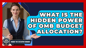 What Is The Hidden Power Of OMB Budget Allocation? - Inside the Executive Branch