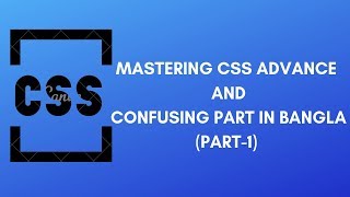 css advance tutorial | Mastering css advance and confusing concept in bangla (part-1)