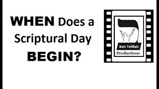 WHEN Does a Scriptural Day BEGIN?