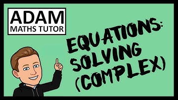 GCSE Equations: Solving (Complex) - Adam Maths Tutor