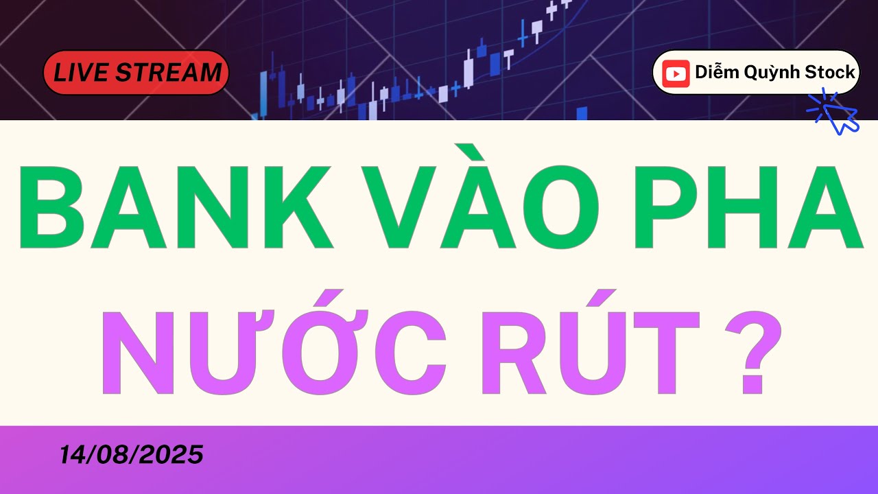 LIVESTREAM 14/08/2025| NHÓM BANK VÀO PHA CHẠY NƯỚC RÚT ?