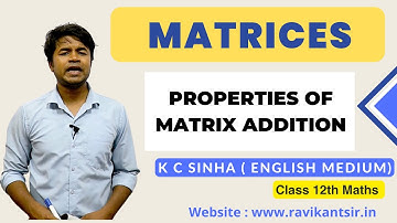 Properties of Matrix Addition : Matrices - K C Sinha Class 12th Math