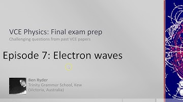 VCE Physics: Challenging Questions: Episode 7: Electron Waves