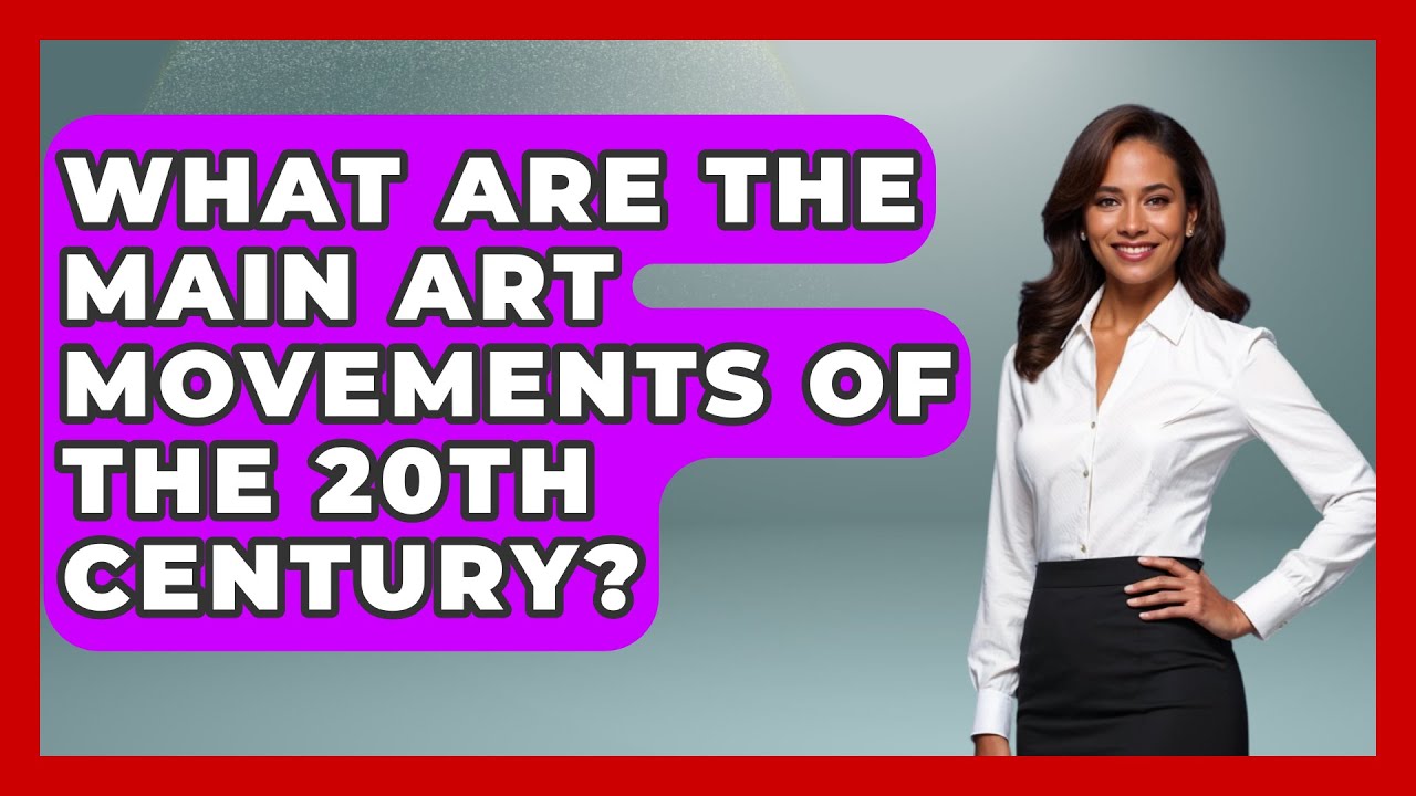 What Are the Main Art Movements of the 20th Century? | Artists Behind the Art