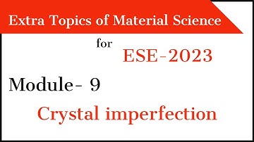 Material science  module- 9 | Crystal imperfection for ESE 2023 | Target IES