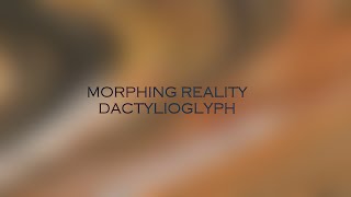 Morphing Reality - Dactylioglyph (Abstract Music Video) Details
