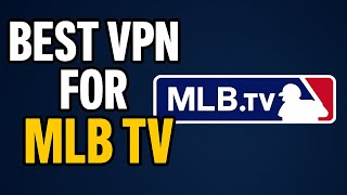Best VPN for MLB TV – Stream Every Game Without Blackouts