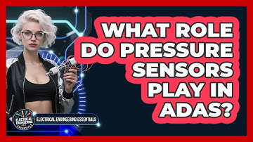 What Role Do Pressure Sensors Play In ADAS? - Electrical Engineering Essentials
