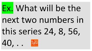 What will be the next two numbers in this series 24, 8, 56, 40 | Series and sequence