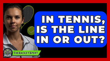 In Tennis, Is The Line In Or Out? - The Racket Xpert