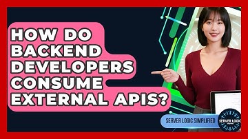 How Do Backend Developers Consume External APIs? - Server Logic Simplified