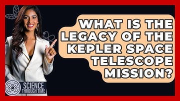 What Is The Legacy Of The Kepler Space Telescope Mission? - Science Through Time