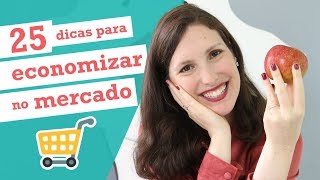 25 DICAS PARA ECONOMIZAR NO SUPERMERCADO | Finanças Femininas